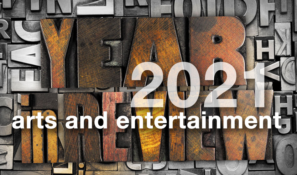 2021 Year in Review • Arts and Entertainment