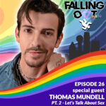 FALLING OUT:   Let’s Talk About Sex , Pt. 2 – Thomas Mundell