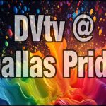 DVtv: A sneak peek at  Dallas Pride coverage …..